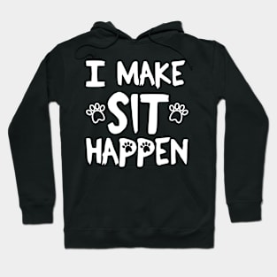 I Make Sit Happen Dog Love - White Hoodie